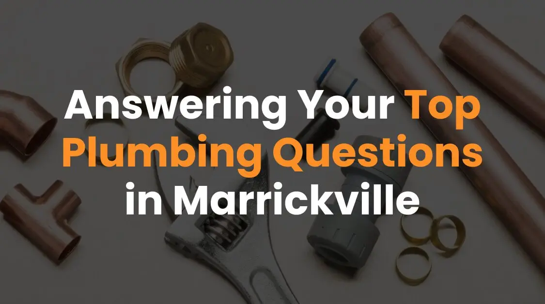 Answering Your Top Plumbing Questions in Marrickville