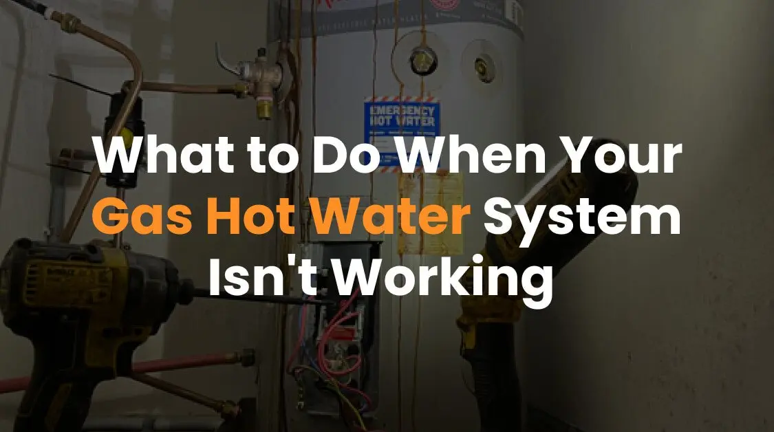 What to Do When Your Gas Hot Water System Isn’t Working