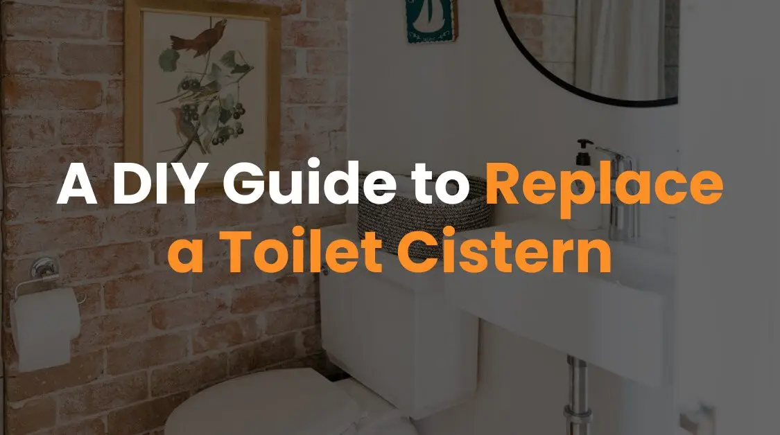 A DIY Guide to Replace a Toilet Cistern