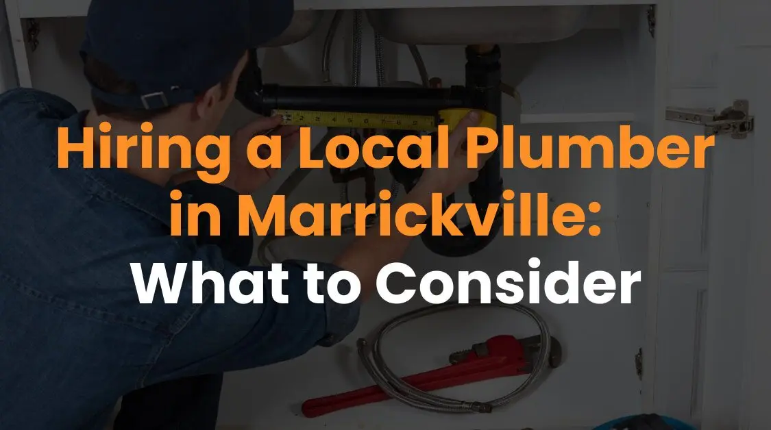 Hiring a Local Plumber in Marrickville: What to Consider