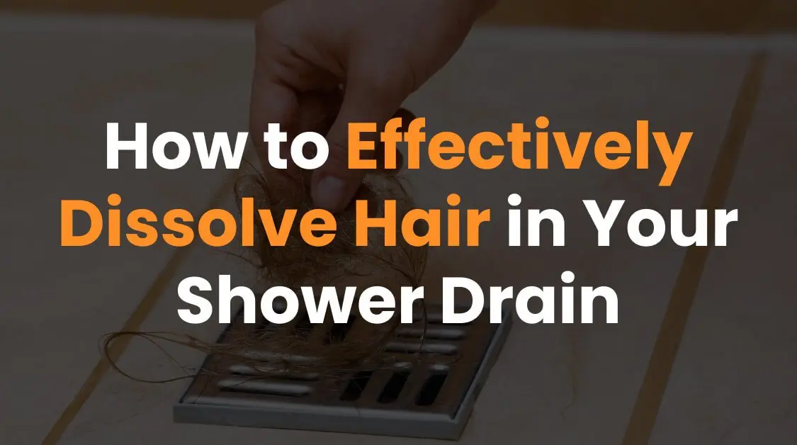 How to Effectively Dissolve Hair in Your Shower Drain