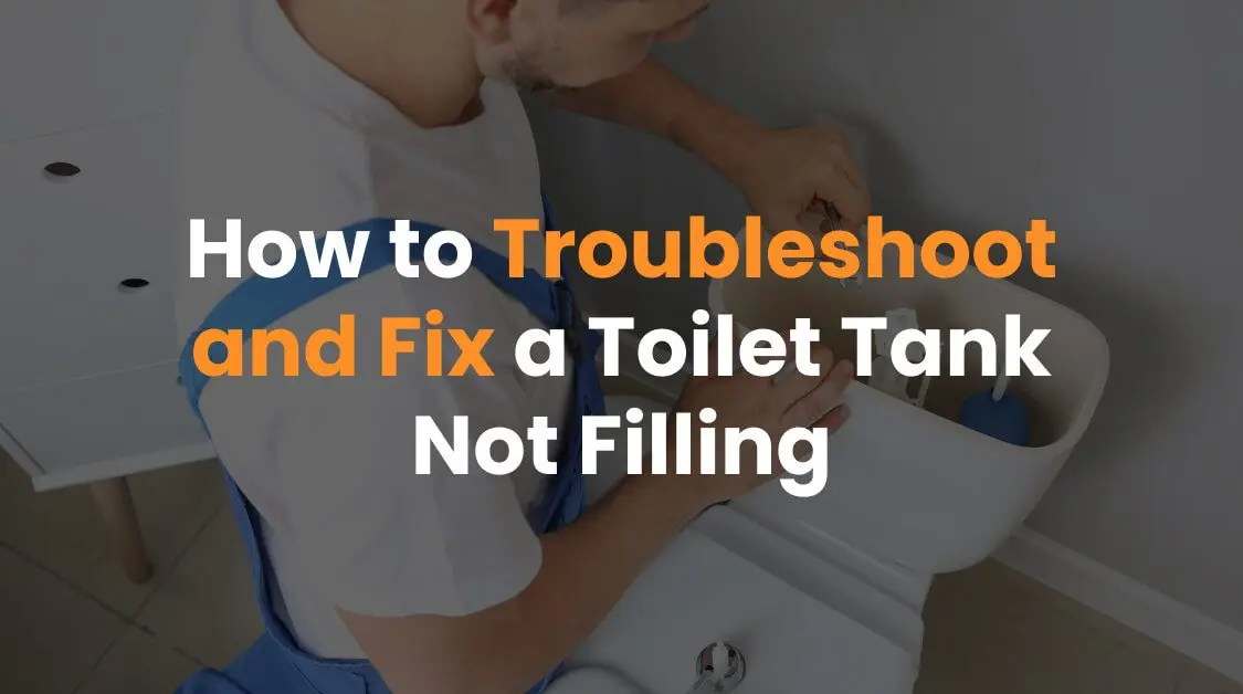 How to Troubleshoot and Fix a Toilet Tank Not Filling