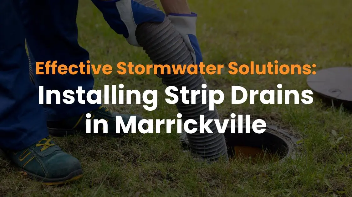 Effective Stormwater Solutions: Installing Strip Drains in Marrickville