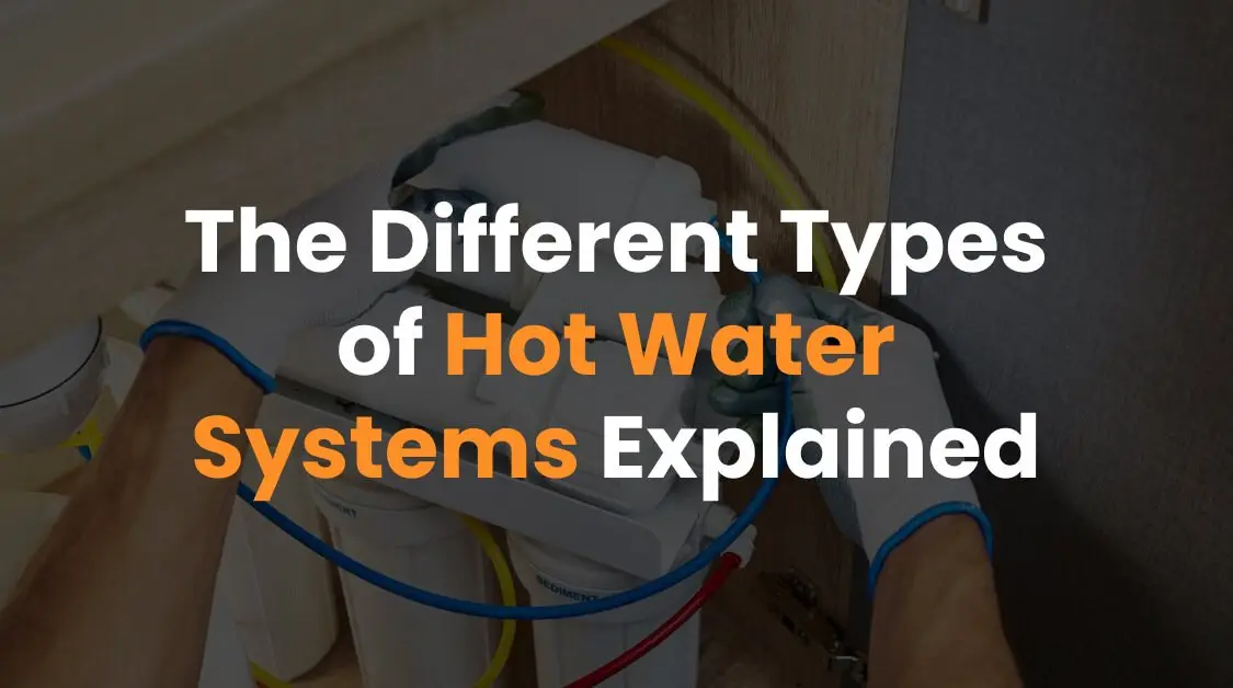 The Different Types of Hot Water Systems Explained
