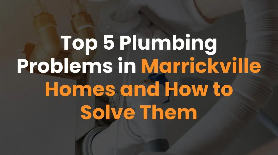 Top 5 Plumbing Problems in Marrickville Homes and How to Solve Them