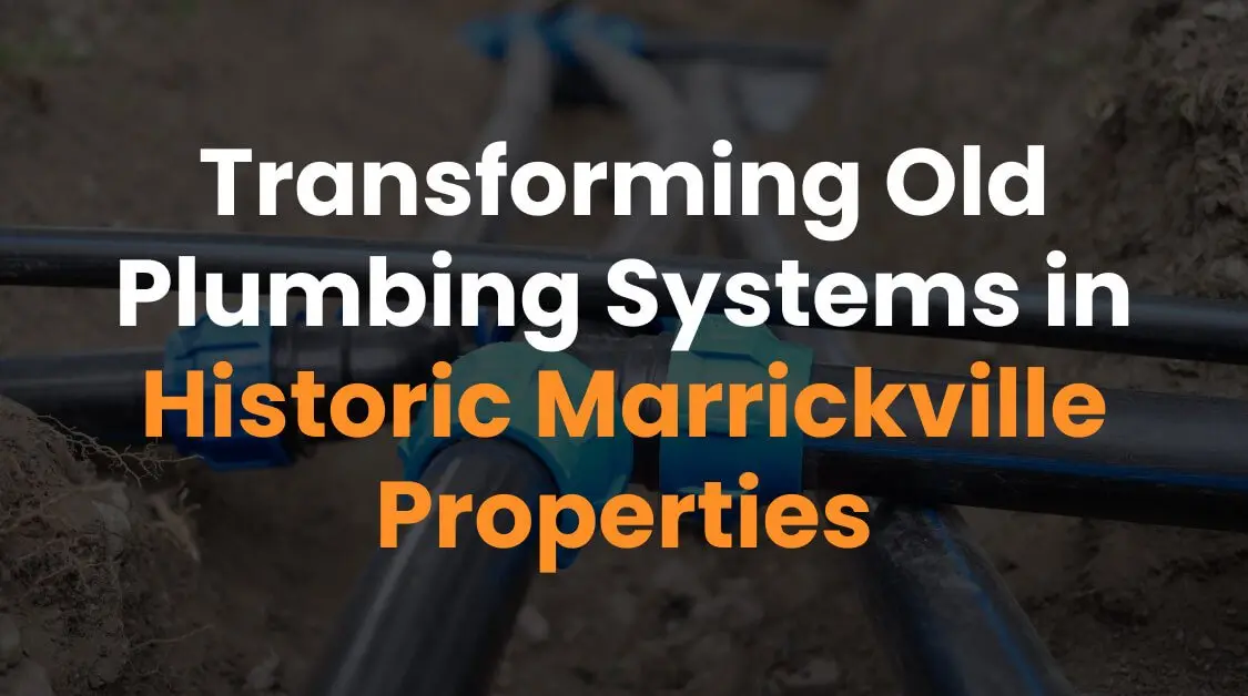Transforming Old Plumbing Systems in Historic Marrickville Properties