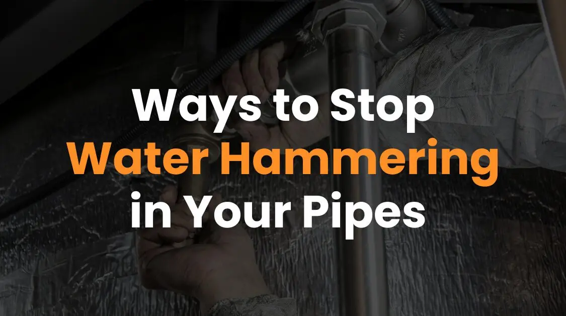Ways to Stop Water Hammering in Your Pipes