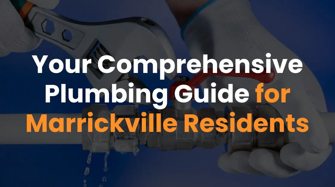Your Comprehensive Plumbing Guide for Marrickville Residents